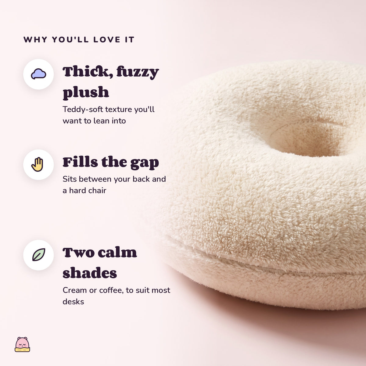 Snugglet Donut Buddy: Thick, fuzzy plush; Fills the gap; Two calm shades