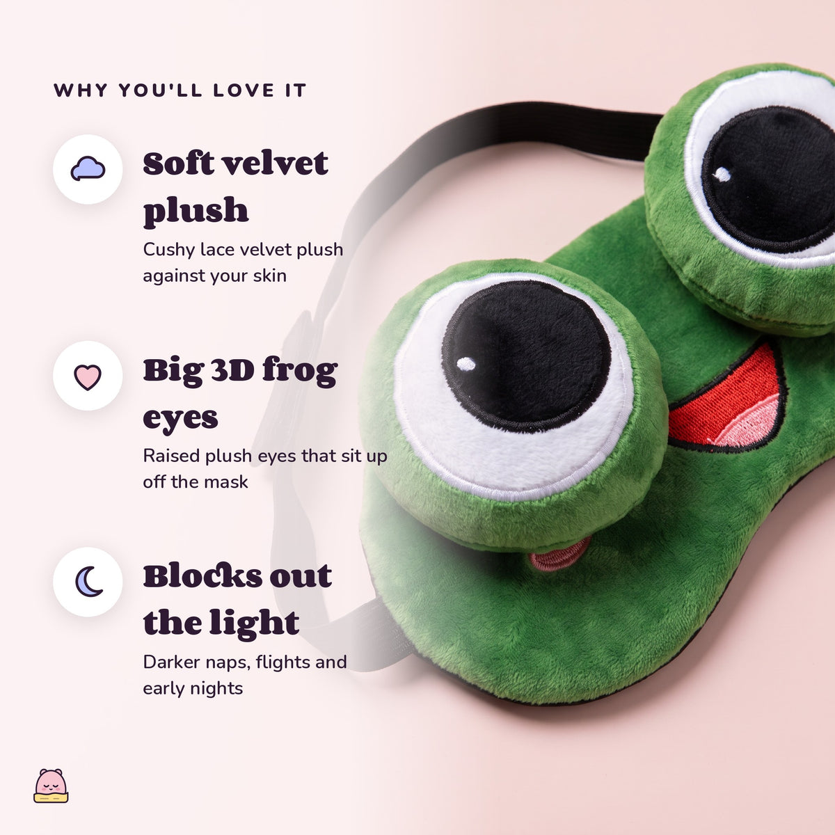 Snugglet Silly Faces: Soft velvet plush; Big 3D frog eyes; Blocks out the light