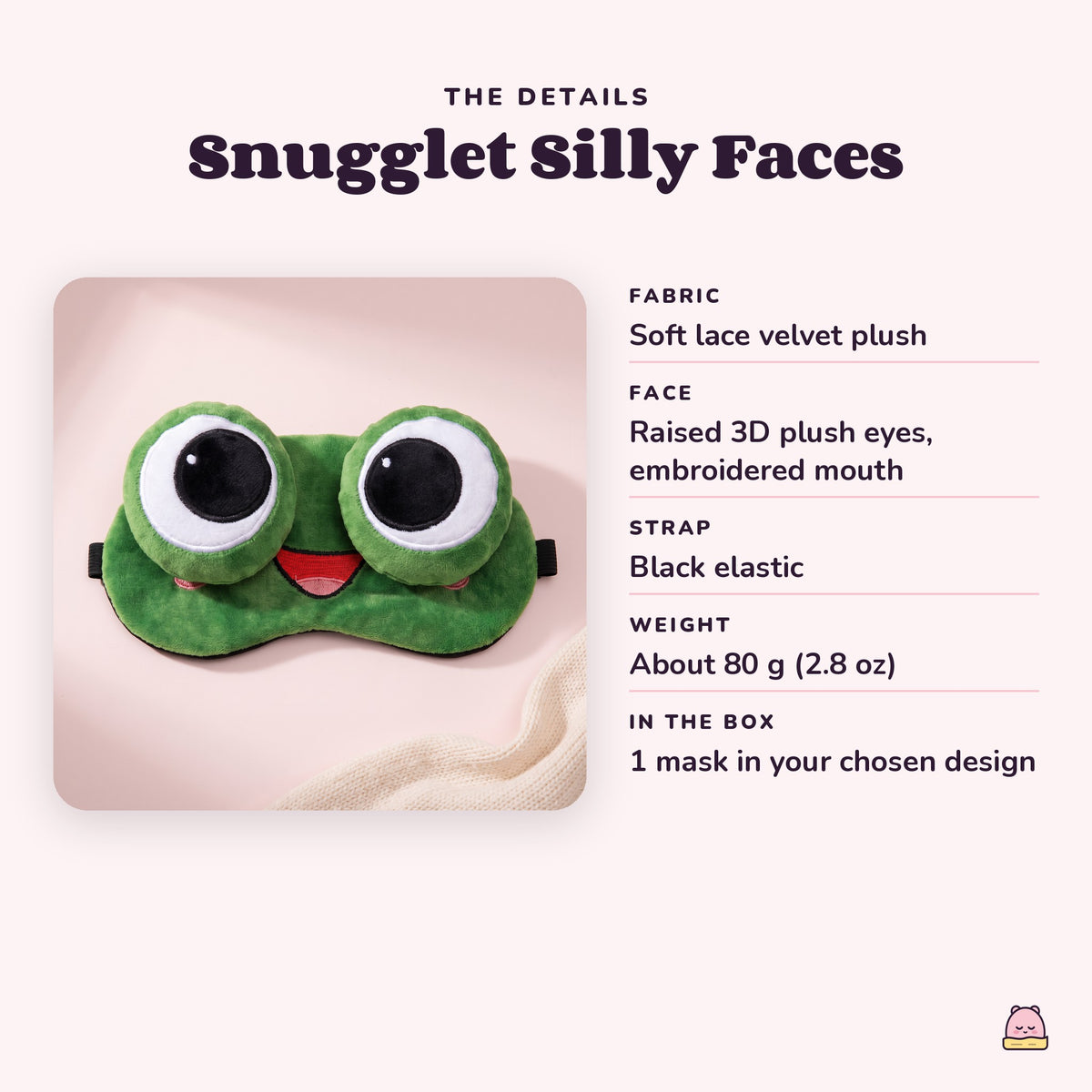 Snugglet Silly Faces details: soft velvet plush, raised 3D plush eyes, embroidered mouth