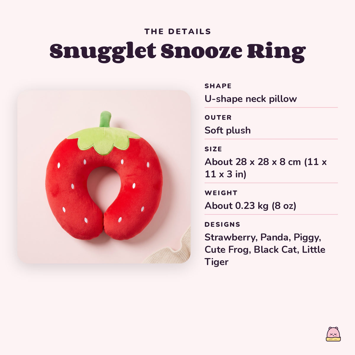 Snugglet Snooze Ring details: U-shape neck pillow, soft plush, about 28 x 28 x 8 cm (11 x 11 x 3 in)